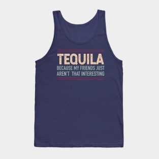 Tequila, because my friends aren't interesting - color design Tank Top